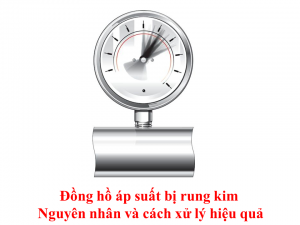 Cách xử lý hiệu quả khi đồng hồ áp suất bị rung kim